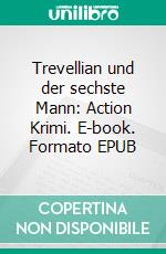 Trevellian und der sechste Mann: Action Krimi. E-book. Formato EPUB ebook di Pete Hackett