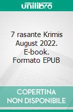 7 rasante Krimis August 2022. E-book. Formato EPUB ebook