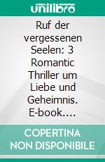 Ruf der vergessenen Seelen: 3 Romantic Thriller um Liebe und Geheimnis. E-book. Formato EPUB ebook