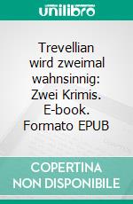 Trevellian wird zweimal wahnsinnig: Zwei Krimis. E-book. Formato EPUB