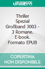 Thriller Spezial Großband 3003 - 3 Romane. E-book. Formato EPUB ebook