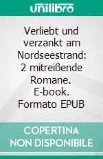 Verliebt und verzankt am Nordseestrand: 2 mitreißende Romane. E-book. Formato EPUB ebook