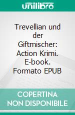 Trevellian und der Giftmischer: Action Krimi. E-book. Formato EPUB