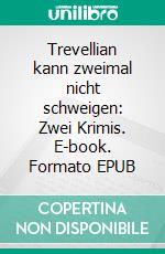 Trevellian kann zweimal nicht schweigen: Zwei Krimis. E-book. Formato EPUB