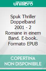 Spuk Thriller Doppelband 2001 - 2 Romane in einem Band. E-book. Formato EPUB ebook