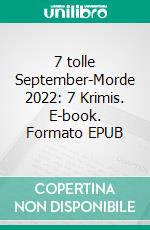 7 tolle September-Morde 2022: 7 Krimis. E-book. Formato EPUB