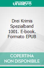 Drei Krimis Spezialband 1001. E-book. Formato EPUB ebook di Pete Hackett