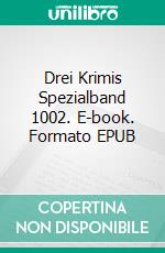 Drei Krimis Spezialband 1002. E-book. Formato EPUB ebook