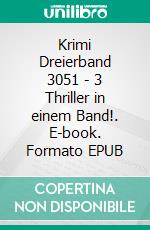 Krimi Dreierband 3051 - 3 Thriller in einem Band!. E-book. Formato EPUB ebook di Pete Hackett