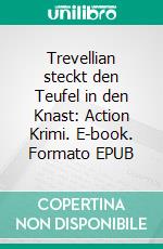 Trevellian steckt den Teufel in den Knast: Action Krimi. E-book. Formato EPUB ebook di Pete Hackett