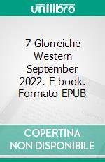 7 Glorreiche Western September 2022. E-book. Formato EPUB