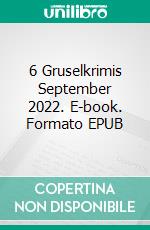 6 Gruselkrimis September 2022. E-book. Formato EPUB ebook