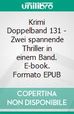 Krimi Doppelband 131 - Zwei spannende Thriller in einem Band. E-book. Formato EPUB