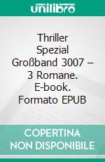 Thriller Spezial Großband 3007 – 3 Romane. E-book. Formato EPUB