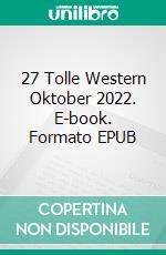 27 Tolle Western Oktober 2022. E-book. Formato EPUB ebook di Pete Hackett