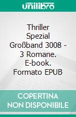 Thriller Spezial Großband 3008 - 3 Romane. E-book. Formato EPUB ebook