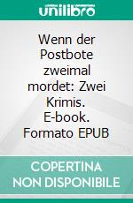 Wenn der Postbote zweimal mordet: Zwei Krimis. E-book. Formato EPUB