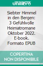 Siebter Himmel in den Bergen: 3 Gefühlvolle Heimatromane Oktober 2022. E-book. Formato EPUB ebook di Anna Martach