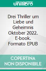 Drei Thriller um Liebe und Geheimnis Oktober 2022. E-book. Formato EPUB ebook