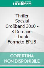 Thriller Spezial Großband 3010 - 3 Romane. E-book. Formato EPUB ebook