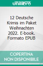 12 Deutsche Krimis im Paket Weihnachten 2022. E-book. Formato EPUB ebook