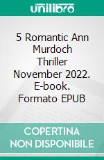 5 Romantic Ann Murdoch Thriller November 2022. E-book. Formato EPUB ebook di Ann Murdoch