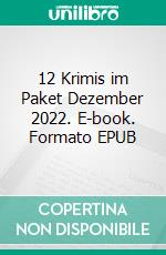 12 Krimis im Paket Dezember 2022. E-book. Formato EPUB ebook