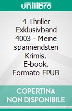 4 Thriller Exklusivband 4003 - Meine spannendsten Krimis. E-book. Formato EPUB ebook