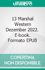 13 Marshal Western Dezember 2022. E-book. Formato EPUB