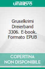 Gruselkrimi Dreierband 3306. E-book. Formato EPUB ebook