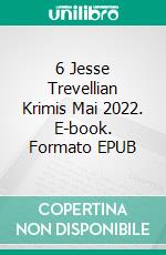 6 Jesse Trevellian Krimis Mai 2022. E-book. Formato EPUB