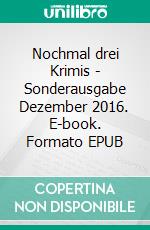 Nochmal drei Krimis - Sonderausgabe Dezember 2016. E-book. Formato EPUB ebook