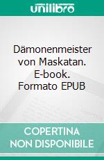 Dämonenmeister von Maskatan. E-book. Formato EPUB