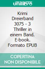 Krimi Dreierband 3075 - 3 Thriller in einem Band. E-book. Formato EPUB