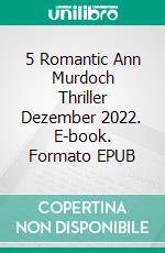 5 Romantic Ann Murdoch Thriller Dezember 2022. E-book. Formato EPUB ebook