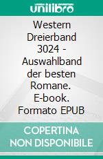 Western Dreierband 3024 - Auswahlband der besten Romane. E-book. Formato EPUB ebook di Timothy Stahl