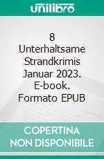 8 Unterhaltsame Strandkrimis Januar 2023. E-book. Formato EPUB ebook