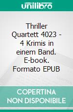 Thriller Quartett 4023 - 4 Krimis in einem Band. E-book. Formato EPUB ebook