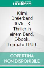 Krimi Dreierband 3076 - 3 Thriller in einem Band. E-book. Formato EPUB ebook di Pete Hackett