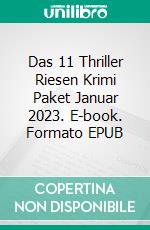 Das 11 Thriller Riesen Krimi Paket Januar 2023. E-book. Formato EPUB ebook