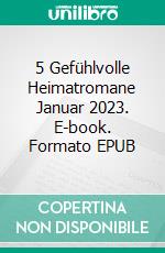 5 Gefühlvolle Heimatromane Januar 2023. E-book. Formato EPUB