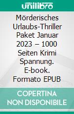 Mörderisches Urlaubs-Thriller Paket Januar 2023 – 1000 Seiten Krimi Spannung. E-book. Formato EPUB ebook