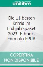 Die 11 besten Krimis im Frühjahrspaket 2023. E-book. Formato EPUB ebook