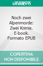 Noch zwei Alpenmorde: Zwei Krimis. E-book. Formato EPUB ebook di Peter Haberl