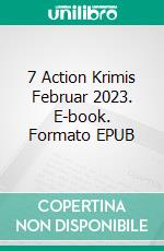 7 Action Krimis Februar 2023. E-book. Formato EPUB