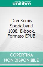 Drei Krimis Spezialband 1038. E-book. Formato EPUB