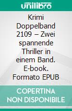 Krimi Doppelband 2109 – Zwei spannende Thriller in einem Band. E-book. Formato EPUB