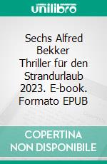 Sechs Alfred Bekker Thriller für den Strandurlaub 2023. E-book. Formato EPUB