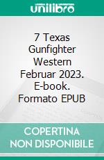 7 Texas Gunfighter Western Februar 2023. E-book. Formato EPUB ebook di Pete Hackett