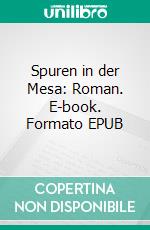 Spuren in der Mesa: Roman. E-book. Formato EPUB ebook